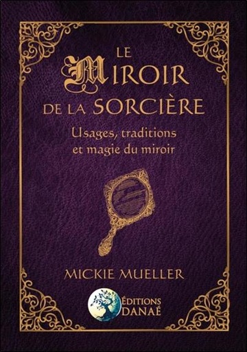 [9791094876350] Le miroir de la sorcière ; usages, traditions et magie du miroir