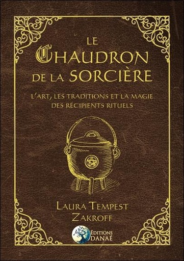 [9791094876480] Le chaudron de la sorcière ; l'art, les traditions et la magie des récipients rituels