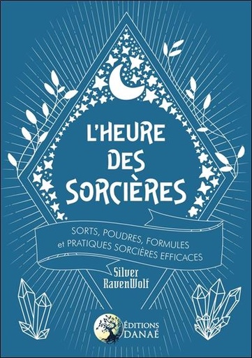[9791094876664] L'heure des sorcières ; sorts, poudres, formules et techniques de sorcières efficaces