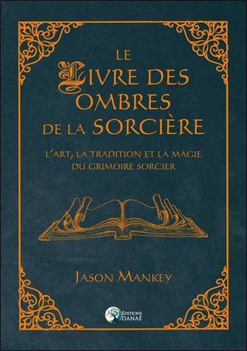 [9791094876640] Le livre des ombres de la sorcière ; l'art, la tradition et la magie du grimoire sorcier