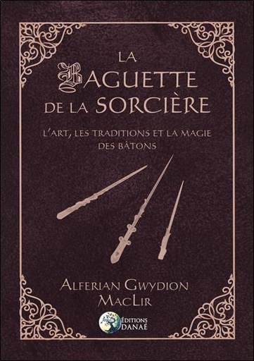 Couverture du livre La baguette de la sorcière ; l'art, les traditions et la magie des bâtons de Alferian Gwydion MacLir