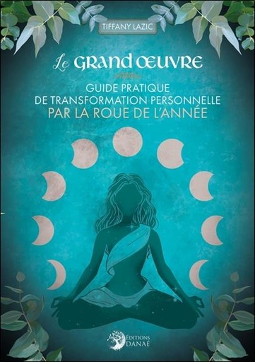 [9791094876534] Le grand oeuvre : guide pratique de transformation personnelle par la roue de l'année