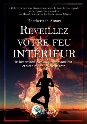 [9791097154400] Réveillez votre feu intérieur ; rallumez votre passion, trouvez votre but et créez la vie que vous désirez