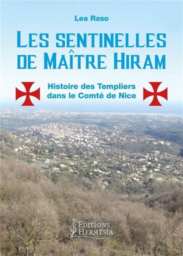 [9791094877111] Les sentinelles de Maître Hiram ; histoire des Templiers dans le Comté de Nice