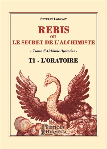 [9791094877081] Rebis ou le secret de l'alchimiste t.1 ; oratoire