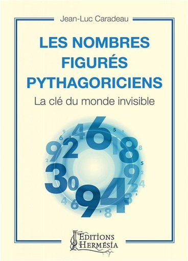 Couverture du livre Les nombres figurés pythagoriciens ; la clé du monde invisible de Jean-Luc Caradeau
