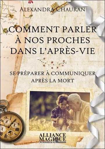 [9782367360539] Comment parler à nos proches dans l'après-vie ; se préparer à communiquer après la mort