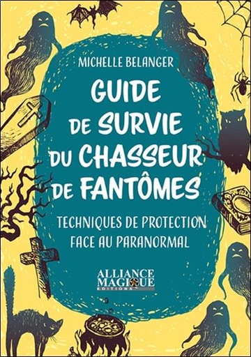 [9782367360607] Guide de survie du chasseur de fantômes ; techniques de protection face au paranormal