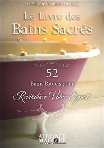 [9782367360621] Le livre des bains sacrés ; 52 bains rituels pour revitaliser votre esprit