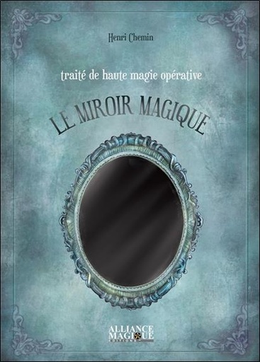 [9782367360898] Traité de haute magie opérative : le miroir magique