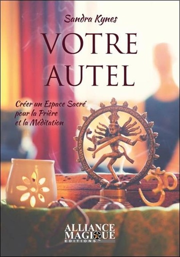 [9782367360485] Votre autel : créer un espace sacré pour la prière et la méditation