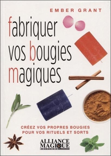 [9782367360492] Fabriquer vos bougies magiques ; créez vos propres bougies pour vos rituels et sorts