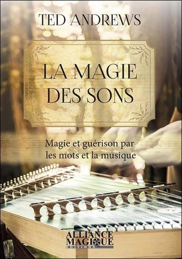 [9782367360584] La magie des sons ; magie et guérison par les mots et la musique
