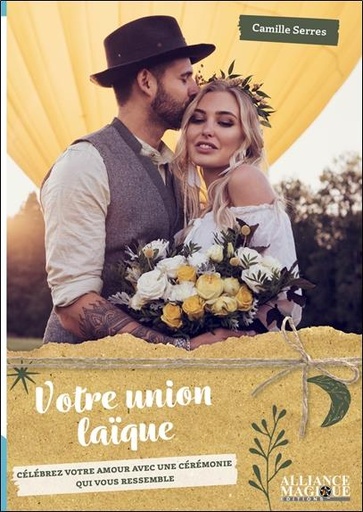 [9782367360874] [épuisé] Votre union laïque : célébrez votre amour avec une cérémonie qui vous ressemble