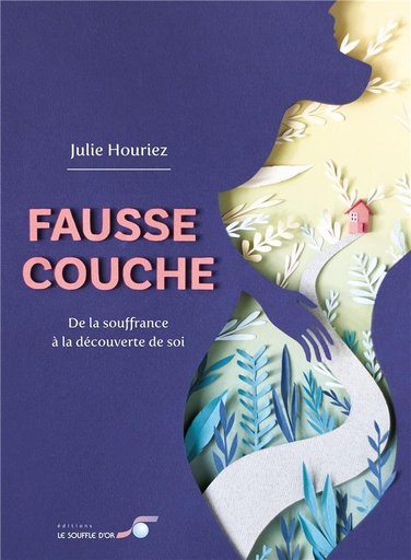 [9782840588665] Fausse couche : de la souffrance à la découverte de soi