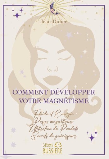 [9782850908644] Comment développer votre magnétisme : fluide et énergie ; passes magnétiques ; utilisation du pendule