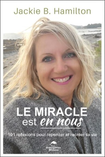 [9782897885250] Le miracle est en nous : 101 réflexions pour repenser et recréer sa vie