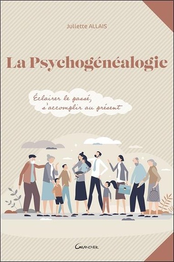 [9782733915622] La psychogenealogie - eclairer le passe, s'accomplir au present