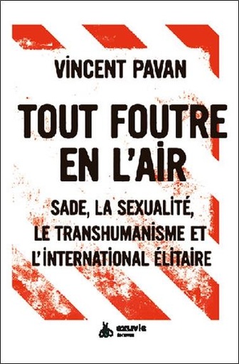 [9782491031657] Tout foutre en l'air : Sade, la sexualité, le transhumanisme et l'international élitaire