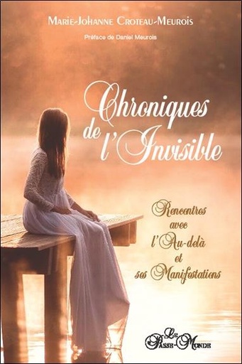 [9782923647807] Chroniques de l'invisible : rencontres avec l'au-delà et ses manifestations