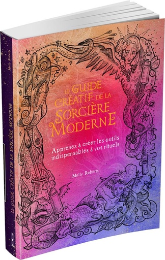 [9782299004440] Le guide créatif de la sorcière moderne : apprenez à créer les outils indispensables à vos rituels