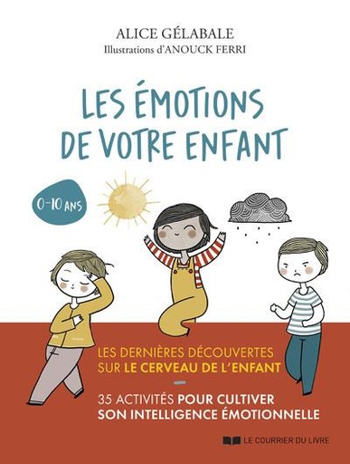 Couverture du livre Les émotions de votre enfant : 0-10 ans de Alice Gélabale