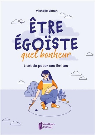 [9782380640335] être égoiste, quel bonheur : l'art de poser ses limites