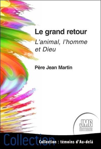 [9782357841680] Le grand retour : l'animal, l'homme et Dieu