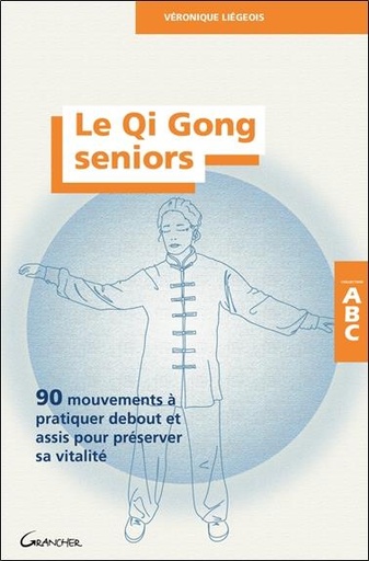 [9782733915646] Le qi gong seniors : 90 mouvements à pratiquer debout ou assis pour préserver sa vitalité