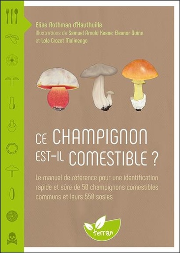 [9782359811810] Ce champignon est-il comestible ? le manuel de référence pour une identification rapide et sûre de 50 champignons comestibles