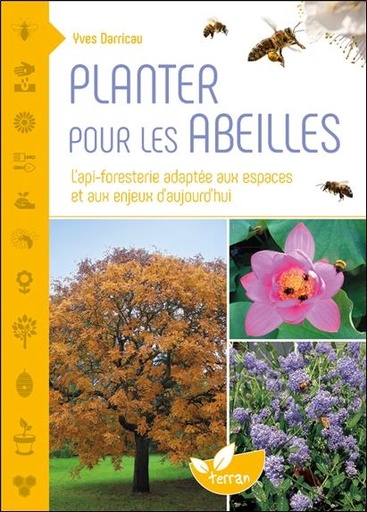 [9782359811735] Planter pour les abeilles : l'api-foresterie adaptée aux espaces et aux enjeux d'aujourd'hui