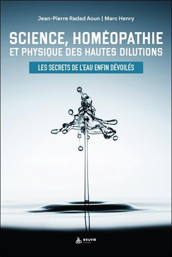 [9782491031497] Science, homéopathie et physique des hautes dilutions : les secrets de l'eau enfin dévoilés
