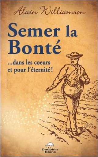 [9782897885595] Semer la bonté... dans les coeurs et pour l'éternité !