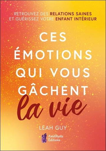 [9782380640212] Ces émotions qui vous gâchent la vie