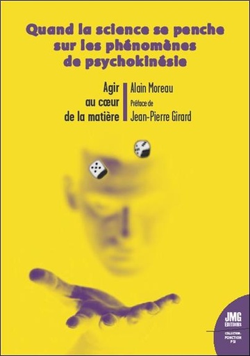 Couverture du livre Agir au coeur de la matière : quand la science se penche sur les phénomènes de psychokinésie de Alain Moreau