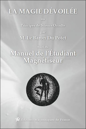 [9791097414344] La magie dévoilée ou principes de science occulte suvi du manuel de l'étudiant magnétiseur
