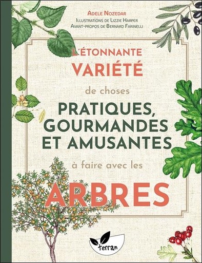 Couverture du livre L'étonnante variété de choses pratiques : gourmandes et amusantes à faire avec les arbres de Adele Nozedar