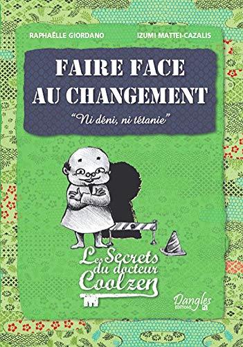 [9782703308218] Faire face au changement, « ni déni, ni tétanie » ; les secrets du docteur Coolzen