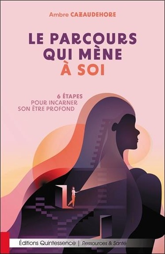 Couverture du livre Le parcours qui mène à soi : 6 étapes pour incarner son être profond de Ambre Franrenet Cazaudehore