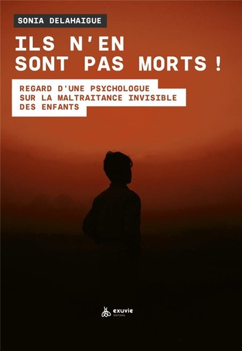 [9782491031558] Ils n'en sont pas morts ! regard d'une psy sur la maltraitance invisible des enfants
