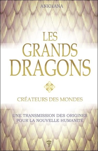 [9782919488421] Les grands dragons : créateurs des mondes ; une transmission des origines pour la nouvelle humanité