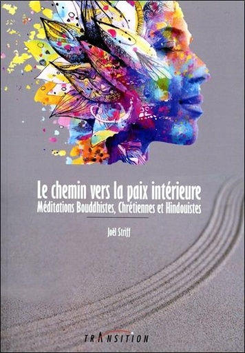 [9782490339235] Le chemin vers la paix intérieure : méditations bouddhistes, chrétiennes et hindouistes