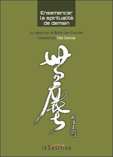 [9782490339228] Ensemencer la spiritualité de demain : les aphorismes de maître sans-poussière
