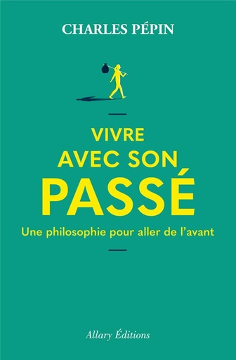 [9782370734570] Vivre avec son passé : Une philosophie pour aller de l'avant