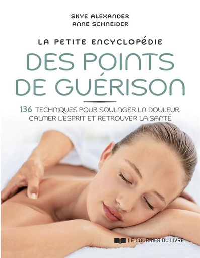 Couverture du livre La petite encyclopédie des points de guérison : 136 techniques pour soulager la douleur, calmer l'esprit et retrouver la santé de Anne Schneider