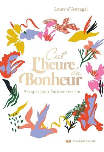 Couverture du livre C'est l'heure du bonheur : 9 étapes pour l'attirer vers soi de Laure d'Astragal