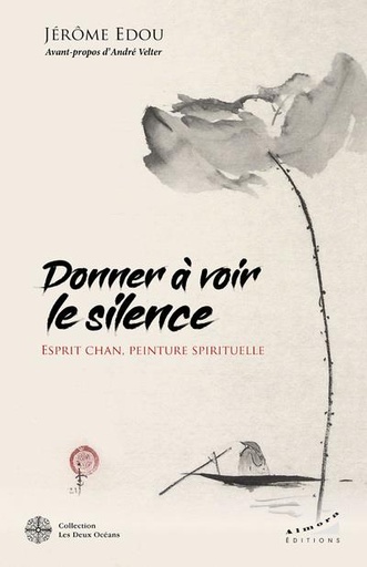 [9782351185209] Donner à voir le silence : esprit chan, peinture spirituelle
                    (préface André Velter)