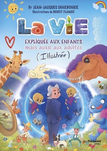 Couverture du livre La vie expliquée aux enfants mais aussi aux adultes de Benoît Flamec