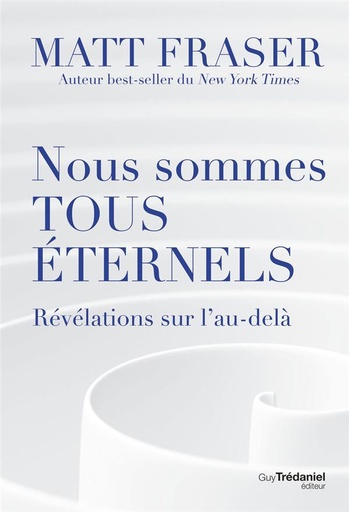 [9782813229885] Nous sommes tous éternels : révélations sur l'au-delà