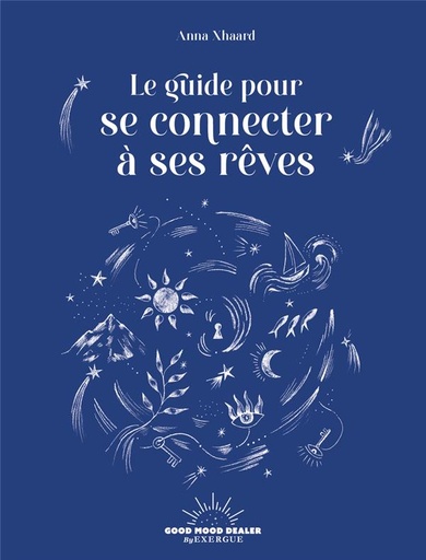 Couverture du livre Le guide pour se connecter à ses rêves de Anna Xhaard